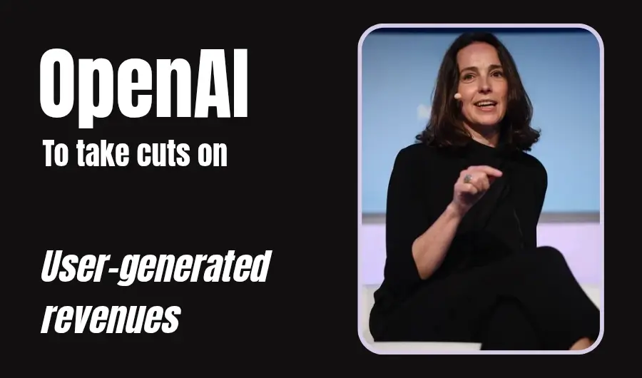 Illustration of OpenAI's plans to take cuts on user-generated revenues, disclosed by Sarah Frier